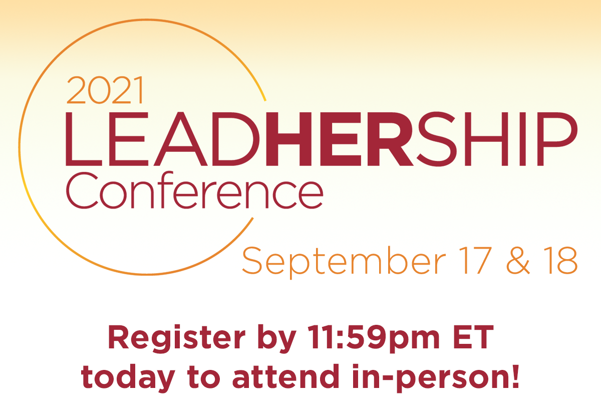 2021 LeadHERship Conference: Registration to attend in-person ends today at 11:59PM