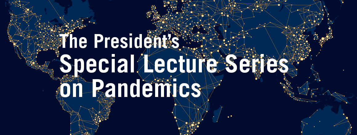 The President’s Special Lecture Series on Pandemics 